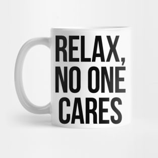 Relax, No One Cares. Black Mug